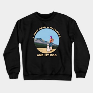 I Just Need a Backpack and My Dog Crewneck Sweatshirt